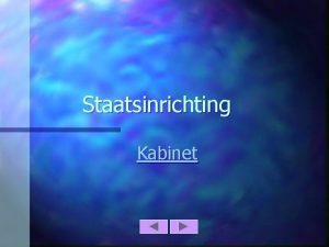 Staatsinrichting Kabinet Inhoud n Leden van het Kabinet