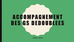 ACCOMPAGNEMENT DES GS DEDOUBLEES JUIN 2019 DDOUBLEMENT DES