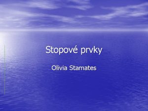 Stopov prvky Olivia Stamates Mikrominerly Stopov prvky Podstatn