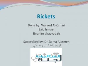 Rickets Done by Waleed AlOmari Zaid Ismael Ibrahim