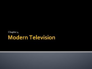 Chapter 4 Modern Television Modern Television Early television