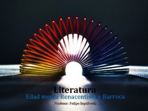 Literatura Edad media Renacentista y Barroca Profesor Felipe