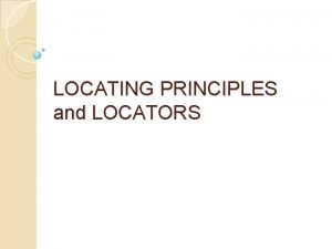 LOCATING PRINCIPLES and LOCATORS Referencing and Repeatability Referencing