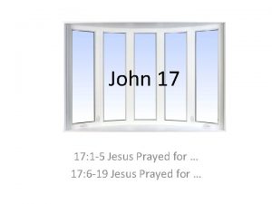 John 17 17 1 5 Jesus Prayed for