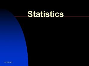 Statistics 12262021 Introduction n 12262021 Using statistics is