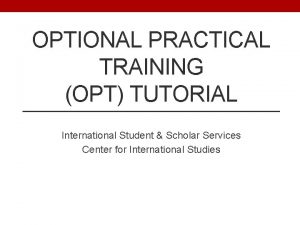OPTIONAL PRACTICAL TRAINING OPT TUTORIAL International Student Scholar