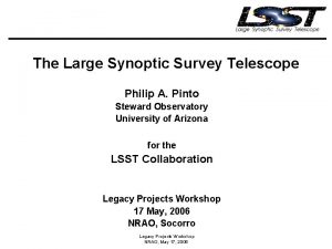 The Large Synoptic Survey Telescope Philip A Pinto