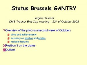 Status Brussels GANTRY Jorgen DHondt CMS Tracker End