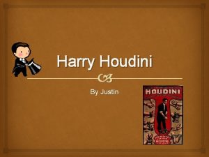 Harry Houdini By Justin Early Life Harry Houdini