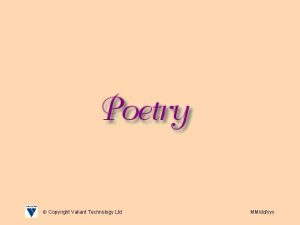 Copyright Valiant Technology Ltd MMddyyy Poetry Here is