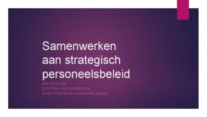 Samenwerken aan strategisch personeelsbeleid MINI SCHOUTEN DIRECTEUR BESTUURDER