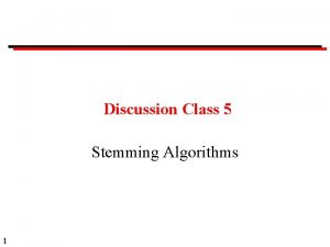 Discussion Class 5 Stemming Algorithms 1 Discussion Classes