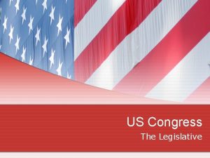 US Congress The Legislative Bicameral Structure House of