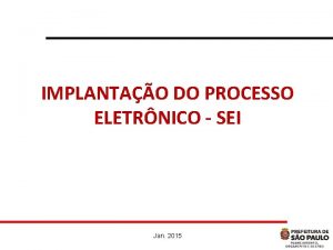 IMPLANTAO DO PROCESSO ELETRNICO SEI Jan 2015 CENRIO