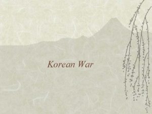 Korean War Why Korea Korea was annexed by