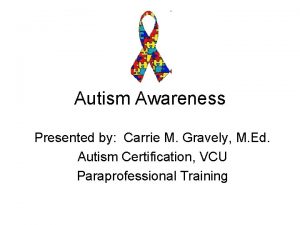 Autism Awareness Presented by Carrie M Gravely M