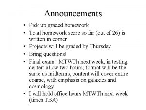 Announcements Pick up graded homework Total homework score