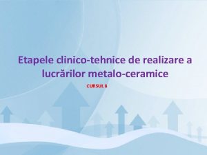 Etapele clinicotehnice de realizare a lucrrilor metaloceramice CURSUL