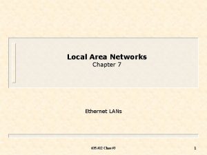 Local Area Networks Chapter 7 Ethernet LANs 635