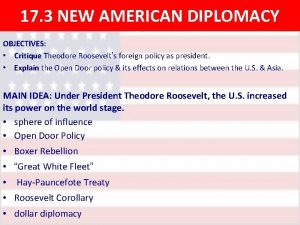 17 3 NEW AMERICAN DIPLOMACY OBJECTIVES Critique Theodore