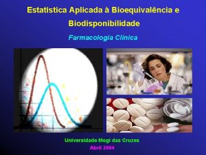 Estatstica Aplicada Bioequivalncia e Biodisponibilidade Farmacologia Clnica Universidade