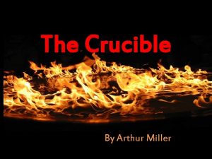 The Crucible By Arthur Miller The word crucible