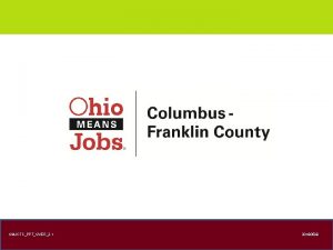 OMJCFCPPTOVER2 1 20180509 What is Ohio Means Jobs