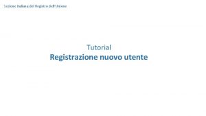Sezione italiana del Registro dellUnione Tutorial Registrazione nuovo