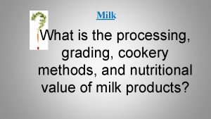 Milk What is the processing grading cookery methods