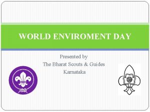 WORLD ENVIROMENT DAY Presented by The Bharat Scouts