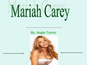 By Angie Torres Mariah carey was born on