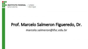 Prof Marcelo Salmeron Figueredo Dr marcelo salmeronifsc edu