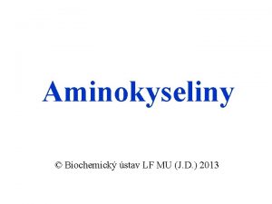 Aminokyseliny Biochemick stav LF MU J D 2013