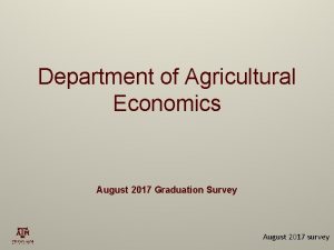 Department of Agricultural Economics August 2017 Graduation Survey