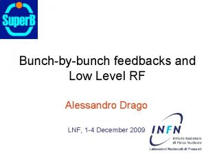 Bunchbybunch feedbacks and Low Level RF Alessandro Drago