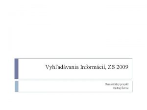 Vyhadvania Informci ZS 2009 Semestrlny projekt Ondrej evce