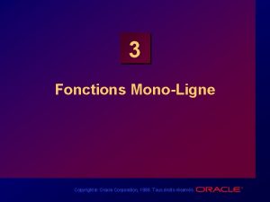 3 Fonctions MonoLigne Copyright Oracle Corporation 1998 Tous