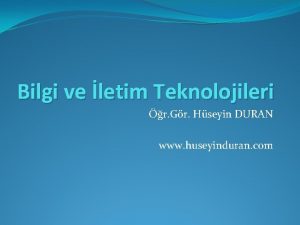 Bilgi ve letim Teknolojileri r Gr Hseyin DURAN