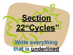 Section 22Cycles Write everything that is underlined 13