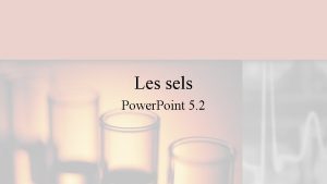 Les sels Power Point 5 2 Les catgories