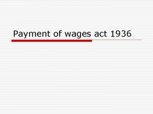 Payment of wages act 1936 Purpose o Ensure