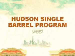 HUDSON SINGLE BARREL PROGRAM Single Barrel Program Details