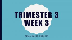 TRIMESTER 3 WEEK 3 FINAL MAJOR PROJECT IN