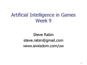 Artificial Intelligence in Games Week 9 Steve Rabin