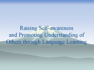 Raising Selfawareness and Promoting Understanding of Others through