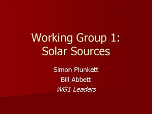 Working Group 1 Solar Sources Simon Plunkett Bill