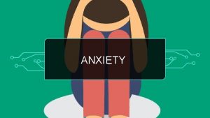 ANXIETY ANXIETY DISORDERS Overview Occasional anxiety is a