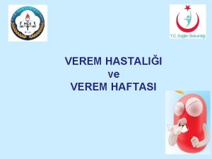 VEREM HASTALII ve VEREM HAFTASI VEREM ETM VE