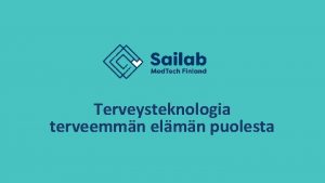 Terveysteknologia terveemmn elmn puolesta Sailab Med Tech Finland