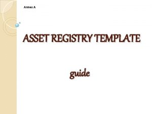 Annex A ASSET REGISTRY TEMPLATE guide ART consists